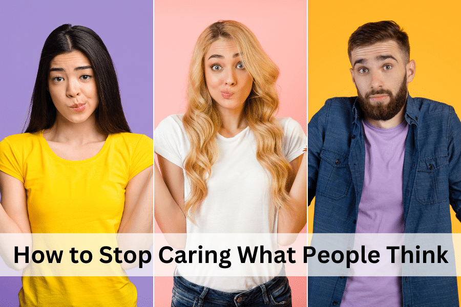 How To Stop Caring What People Think Powerful Steps Cherie White