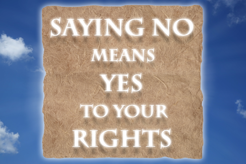 Quote, "Saying no means yes to your rights"