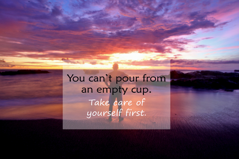 positive self-care you can't pour from an empty cup you first