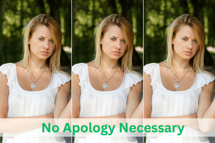 No Apology Necessary 8 Things You Should Never Apologize For Cherie