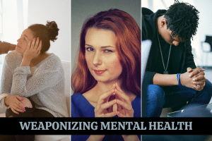 weaponizing mental health