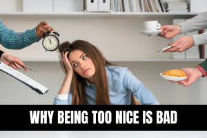 why being too nice is bad